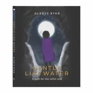Gentle Like Water: A Path for the Selful Soul - Gladys Ryan