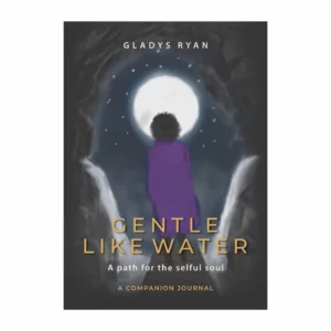 Gentle Like Water: A Path for the Selful Soul - Gladys Ryan
